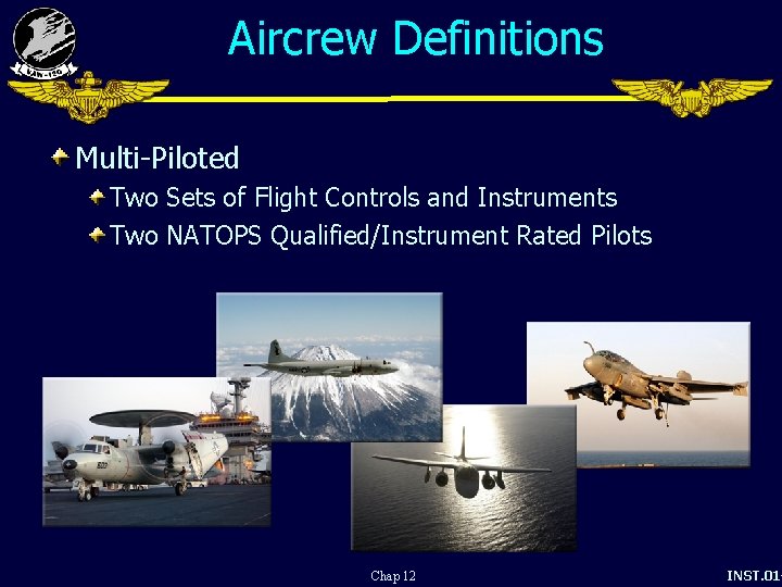 Aircrew Definitions Multi-Piloted Two Sets of Flight Controls and Instruments Two NATOPS Qualified/Instrument Rated