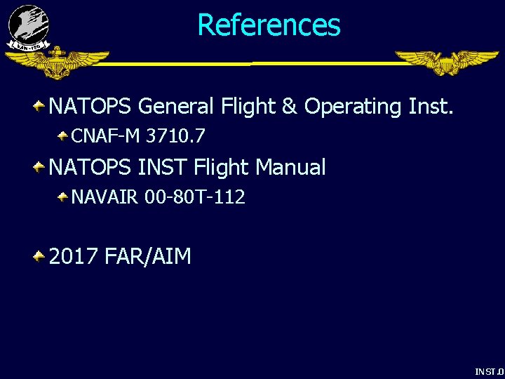 References NATOPS General Flight & Operating Inst. CNAF-M 3710. 7 NATOPS INST Flight Manual