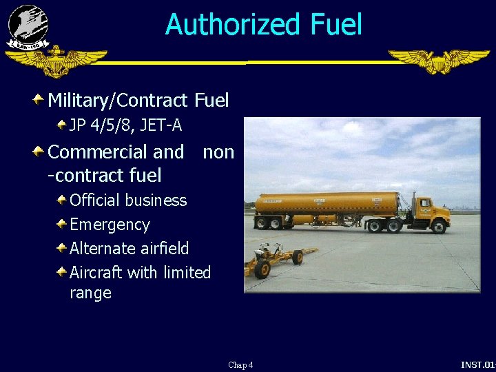 Authorized Fuel Military/Contract Fuel JP 4/5/8, JET-A Commercial and non -contract fuel Official business