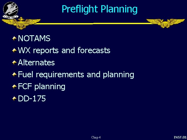 Preflight Planning NOTAMS WX reports and forecasts Alternates Fuel requirements and planning FCF planning