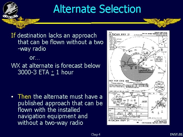 Alternate Selection If destination lacks an approach that can be flown without a two