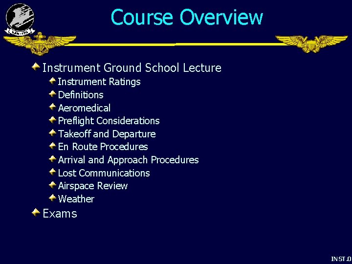 Course Overview Instrument Ground School Lecture Instrument Ratings Definitions Aeromedical Preflight Considerations Takeoff and