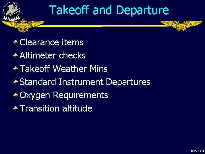 Takeoff and Departure Clearance items Altimeter checks Takeoff Weather Mins Standard Instrument Departures Oxygen