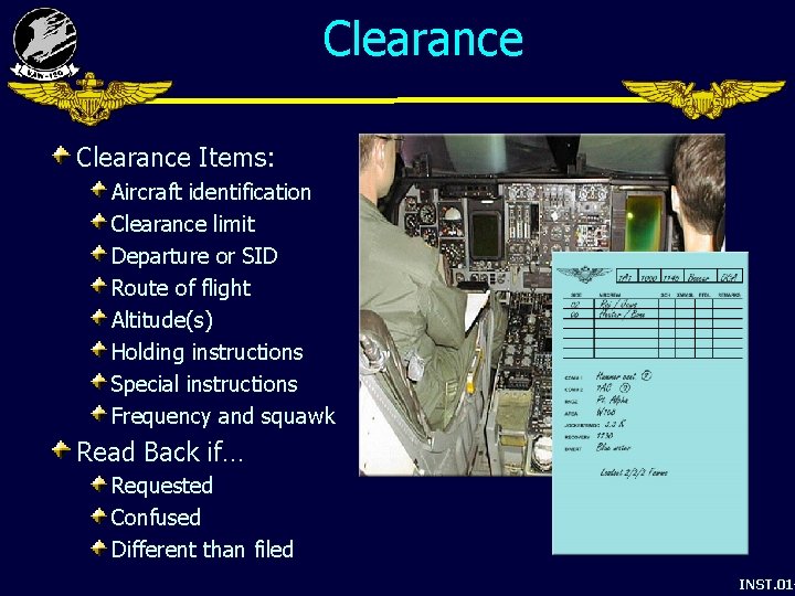 Clearance Items: Aircraft identification Clearance limit Departure or SID Route of flight Altitude(s) Holding