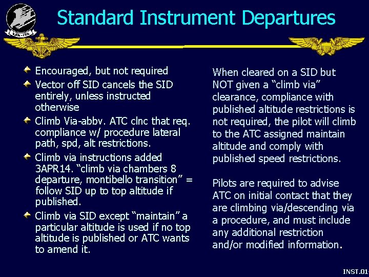 Standard Instrument Departures Encouraged, but not required Vector off SID cancels the SID entirely,