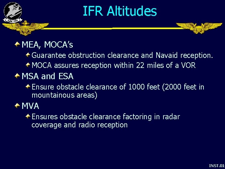 IFR Altitudes MEA, MOCA’s Guarantee obstruction clearance and Navaid reception. MOCA assures reception within