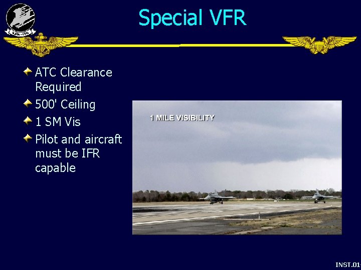 Special VFR ATC Clearance Required 500' Ceiling 1 SM Vis Pilot and aircraft must