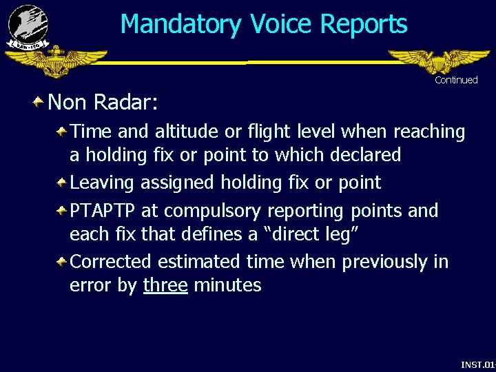 Mandatory Voice Reports Continued Non Radar: Time and altitude or flight level when reaching