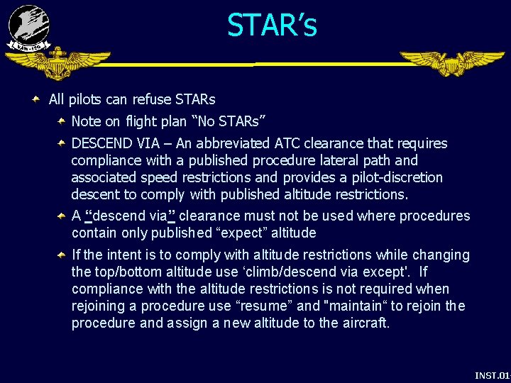 STAR’s All pilots can refuse STARs Note on flight plan “No STARs” DESCEND VIA