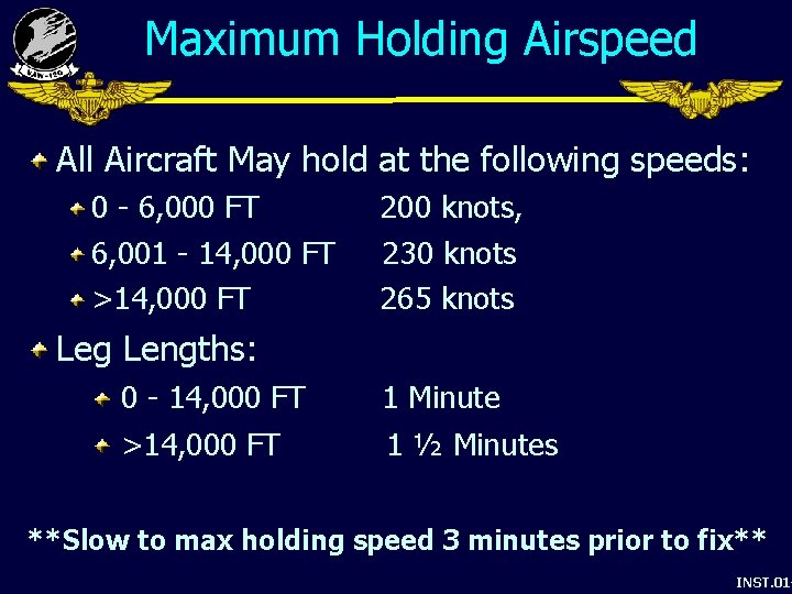 Maximum Holding Airspeed All Aircraft May hold at the following speeds: 0 - 6,