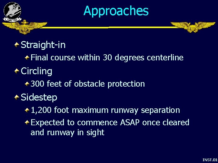 Approaches Straight-in Final course within 30 degrees centerline Circling 300 feet of obstacle protection