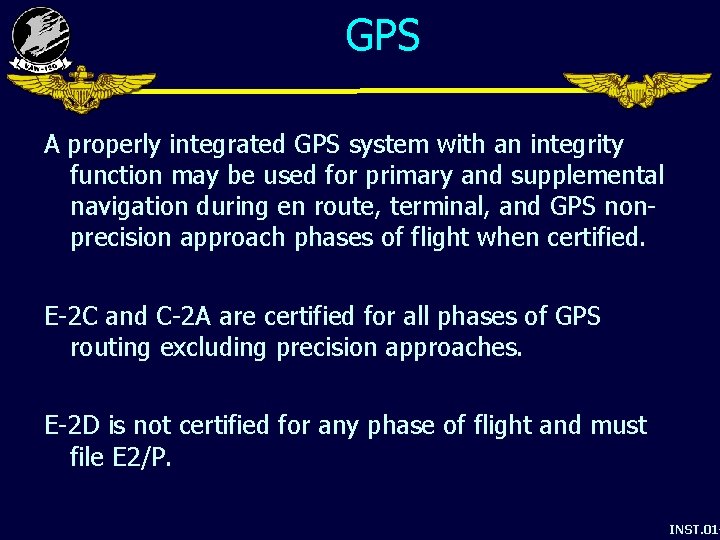 GPS A properly integrated GPS system with an integrity function may be used for