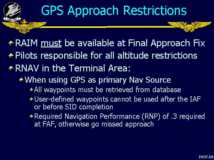 GPS Approach Restrictions RAIM must be available at Final Approach Fix Pilots responsible for