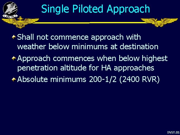 Single Piloted Approach Shall not commence approach with weather below minimums at destination Approach