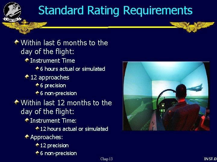 Standard Rating Requirements Within last 6 months to the day of the flight: Instrument