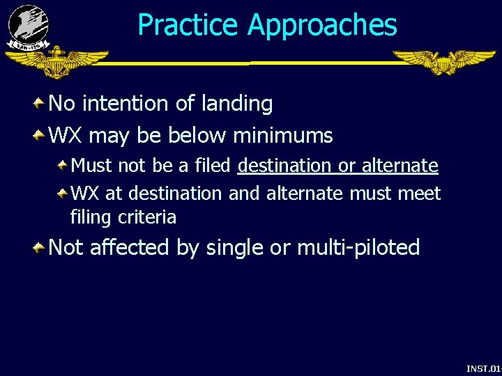 Practice Approaches No intention of landing WX may be below minimums Must not be