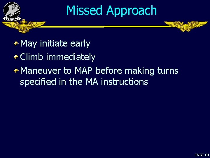 Missed Approach May initiate early Climb immediately Maneuver to MAP before making turns specified