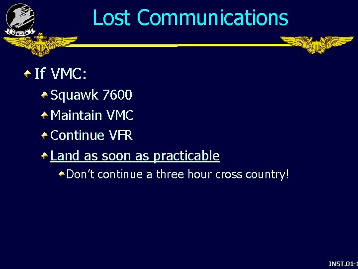 Lost Communications If VMC: Squawk 7600 Maintain VMC Continue VFR Land as soon as