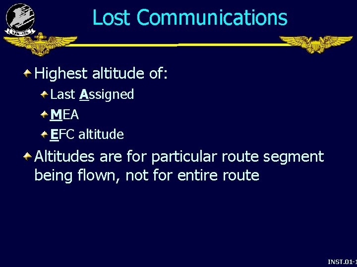 Lost Communications Highest altitude of: Last Assigned MEA EFC altitude Altitudes are for particular