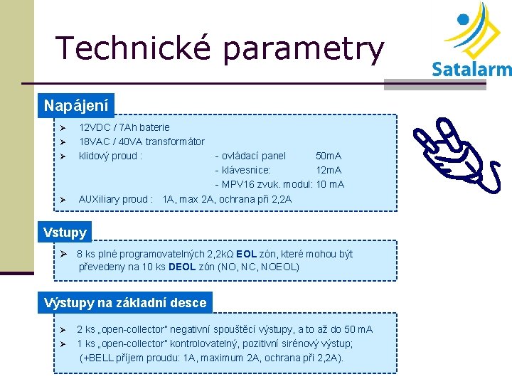 Technické parametry Napájení Ø Ø 12 VDC / 7 Ah baterie 18 VAC /