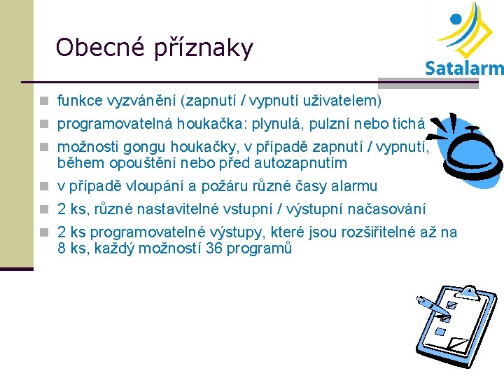 Obecné příznaky n funkce vyzvánění (zapnutí / vypnutí uživatelem) n programovatelná houkačka: plynulá, pulzní