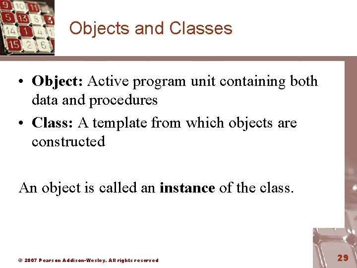 Objects and Classes • Object: Active program unit containing both data and procedures •