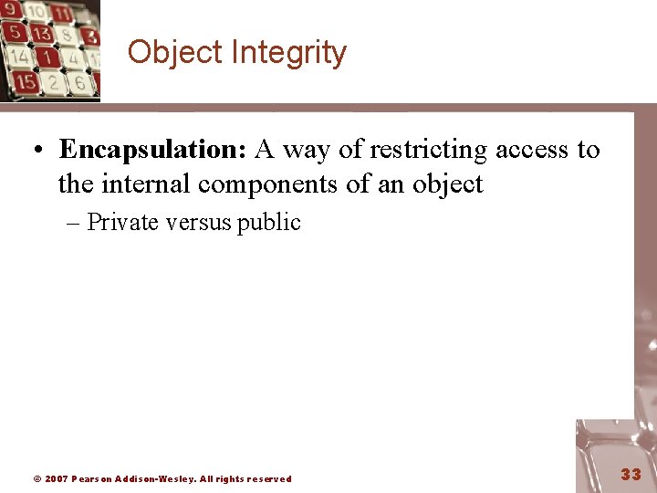 Object Integrity • Encapsulation: A way of restricting access to the internal components of