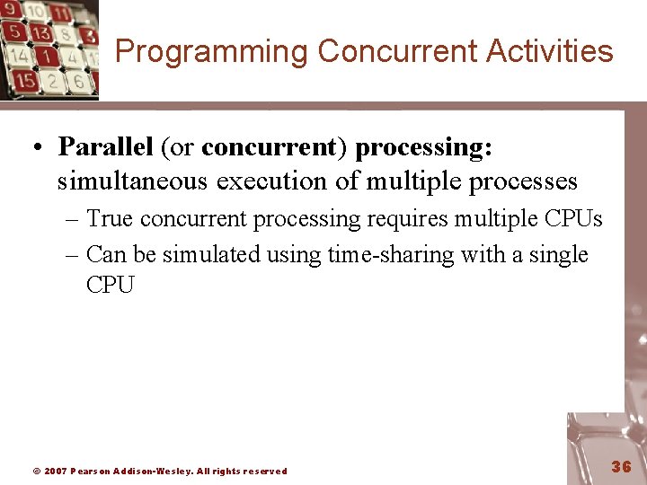 Programming Concurrent Activities • Parallel (or concurrent) processing: simultaneous execution of multiple processes –