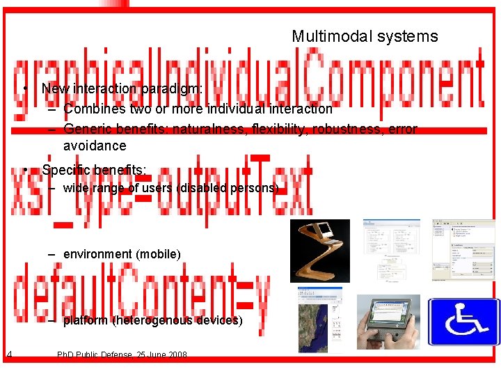 Multimodal systems • New interaction paradigm: – Combines two or more individual interaction –