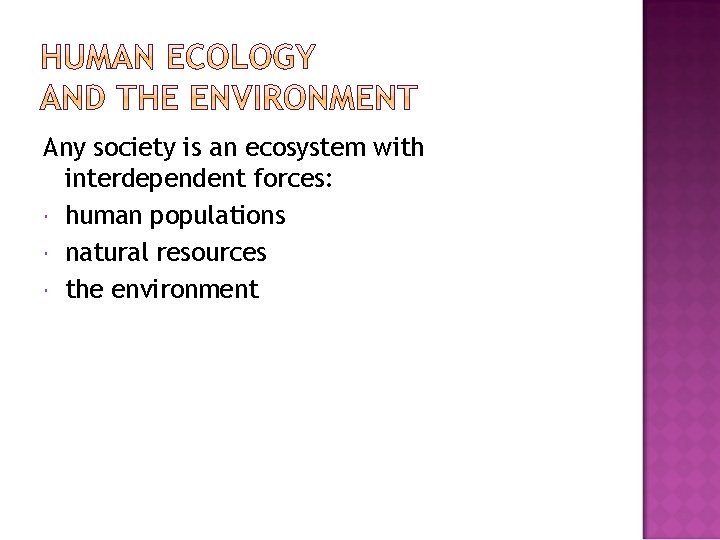 Any society is an ecosystem with interdependent forces: human populations natural resources the environment