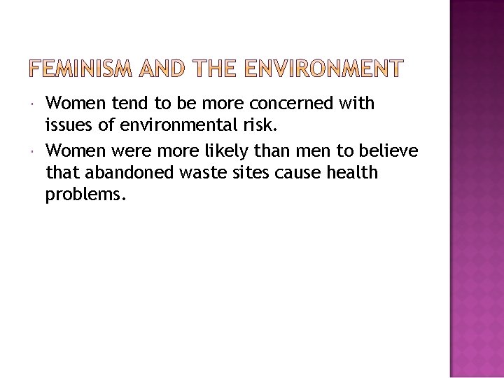  Women tend to be more concerned with issues of environmental risk. Women were