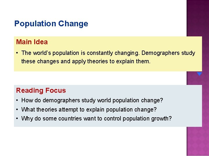 Population Change Main Idea • The world’s population is constantly changing. Demographers study these