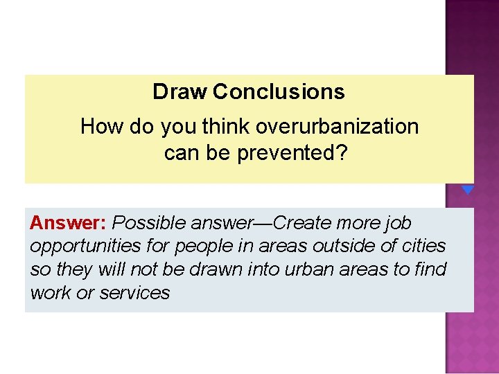 Draw Conclusions How do you think overurbanization can be prevented? Answer: Possible answer—Create more