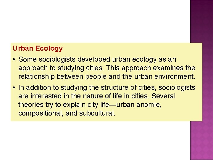 Urban Ecology • Some sociologists developed urban ecology as an approach to studying cities.