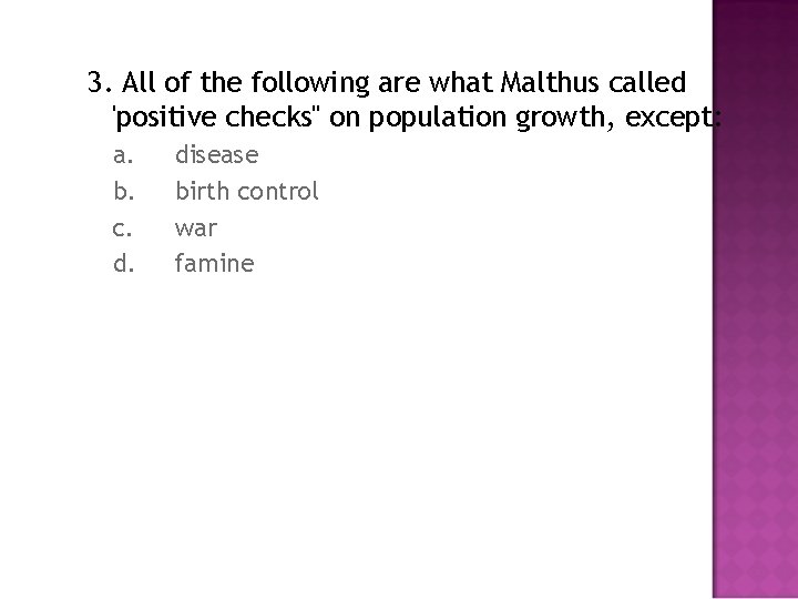 3. All of the following are what Malthus called 'positive checks" on population growth,