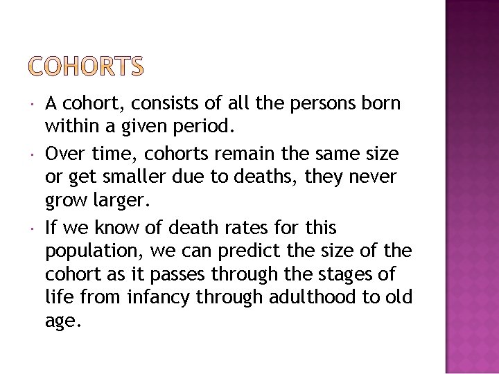  A cohort, consists of all the persons born within a given period. Over