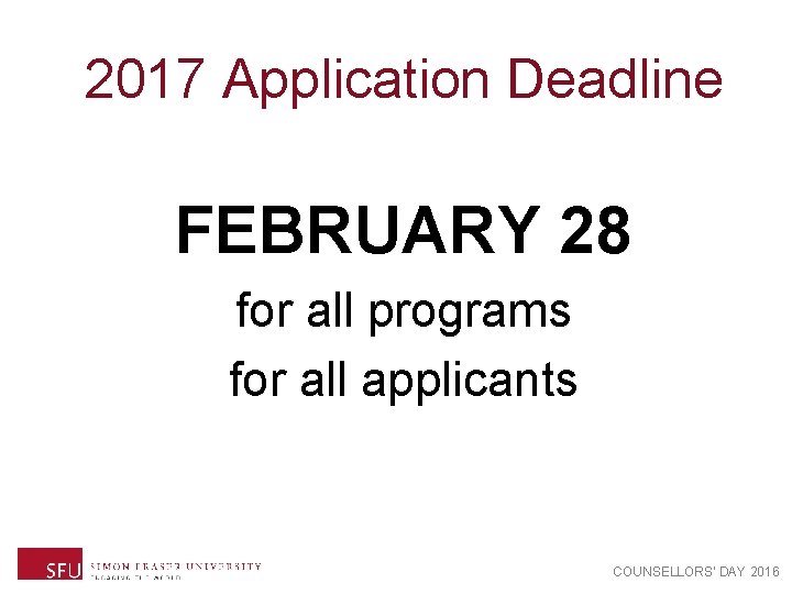 2017 Application Deadline FEBRUARY 28 for all programs for all applicants COUNSELLORS’ DAY 2016