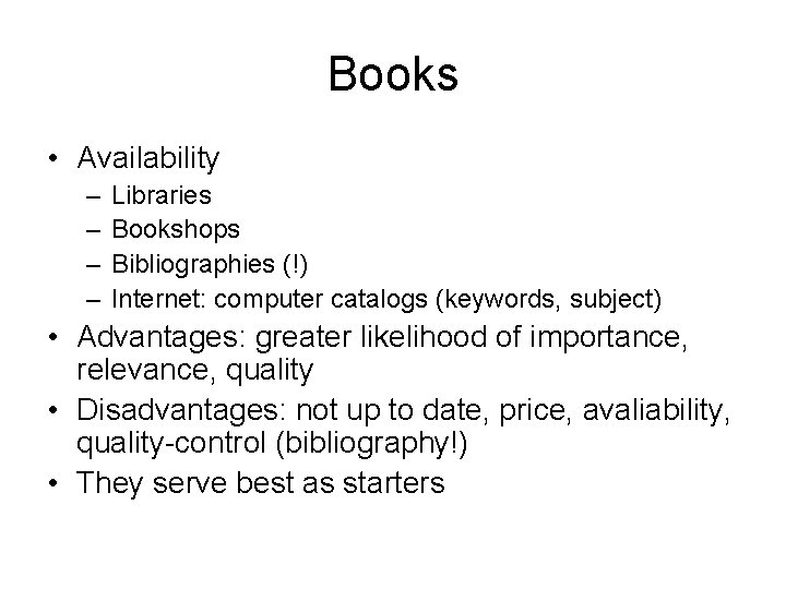 Books • Availability – – Libraries Bookshops Bibliographies (!) Internet: computer catalogs (keywords, subject)