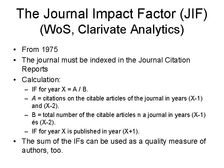 The Journal Impact Factor (JIF) (Wo. S, Clarivate Analytics) • From 1975 • The