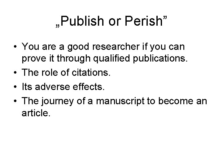 „Publish or Perish” • You are a good researcher if you can prove it