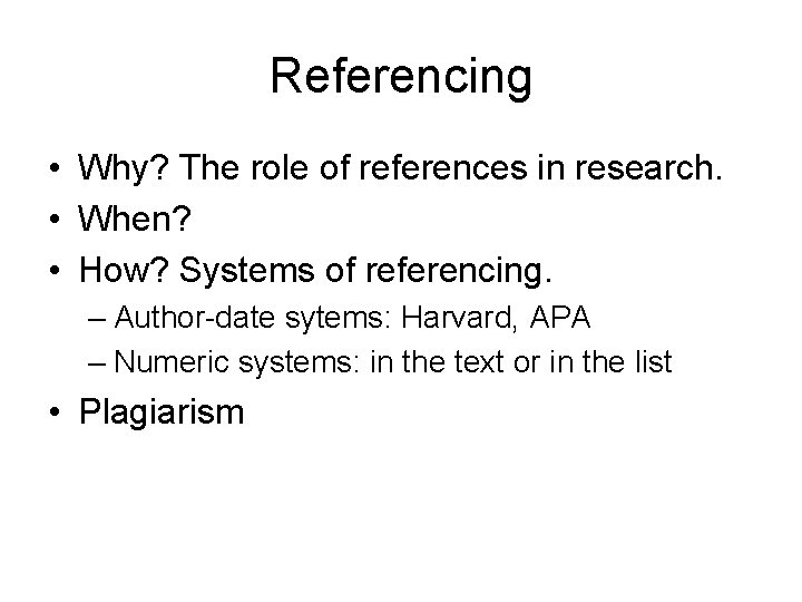 Referencing • Why? The role of references in research. • When? • How? Systems