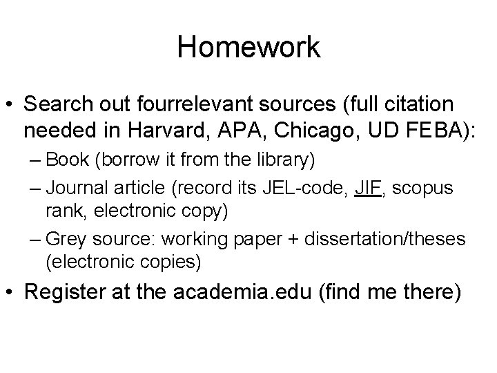 Homework • Search out fourrelevant sources (full citation needed in Harvard, APA, Chicago, UD