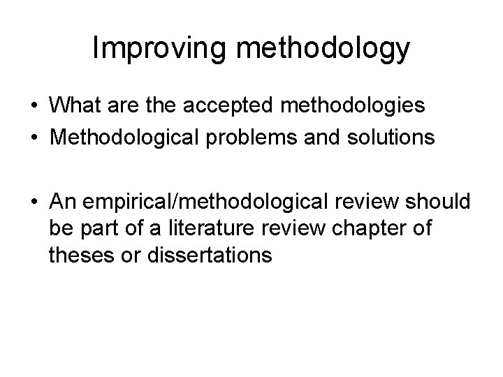 Improving methodology • What are the accepted methodologies • Methodological problems and solutions •