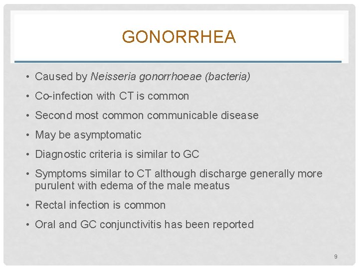 GONORRHEA • Caused by Neisseria gonorrhoeae (bacteria) • Co-infection with CT is common •