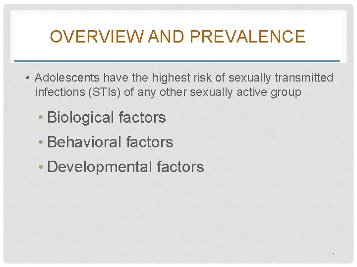 OVERVIEW AND PREVALENCE • Adolescents have the highest risk of sexually transmitted infections (STIs)