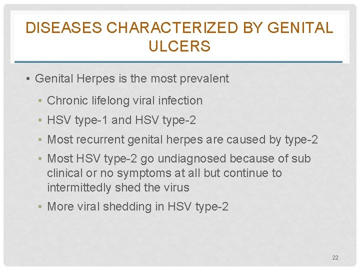 DISEASES CHARACTERIZED BY GENITAL ULCERS • Genital Herpes is the most prevalent • Chronic