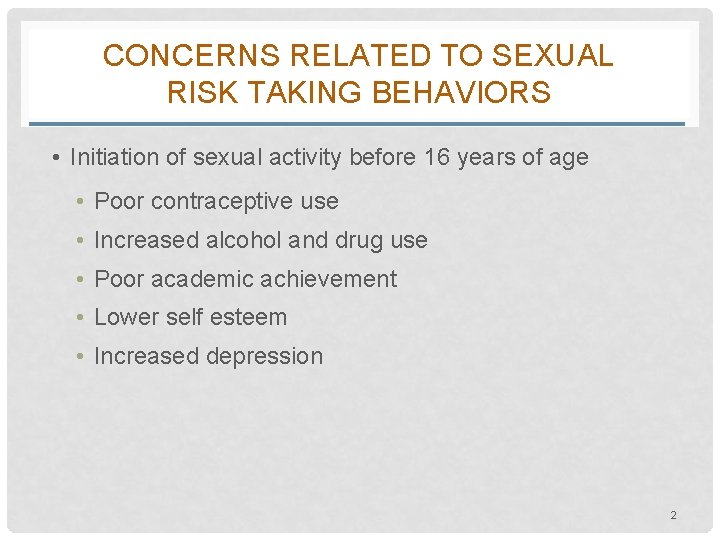 CONCERNS RELATED TO SEXUAL RISK TAKING BEHAVIORS • Initiation of sexual activity before 16