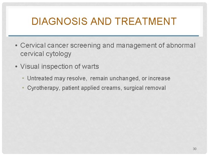 DIAGNOSIS AND TREATMENT • Cervical cancer screening and management of abnormal cervical cytology •