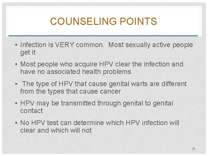 COUNSELING POINTS • Infection is VERY common. Most sexually active people get it •