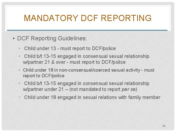 MANDATORY DCF REPORTING • DCF Reporting Guidelines: • Child under 13 - must report